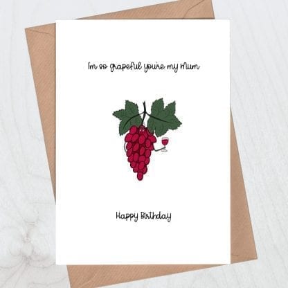 I'm so grapeful you're my mum happy birthday card