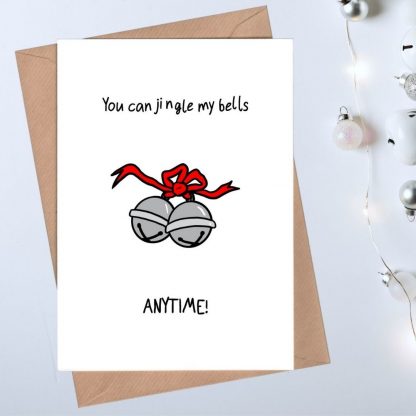Cheeky Christmas Card - You can jingle my bells ANYTIME!