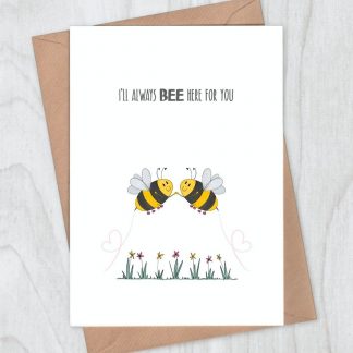 I'll Always Bee Here For You Card